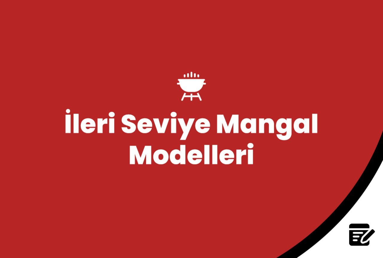 İleri Seviye Mangal Modelleri